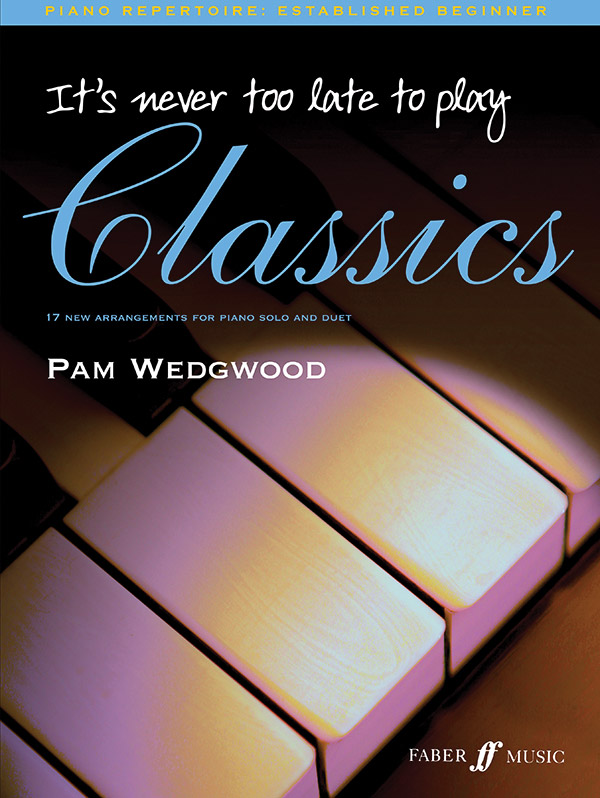 It's never too late to play Classics  for piano (solo and duet)  