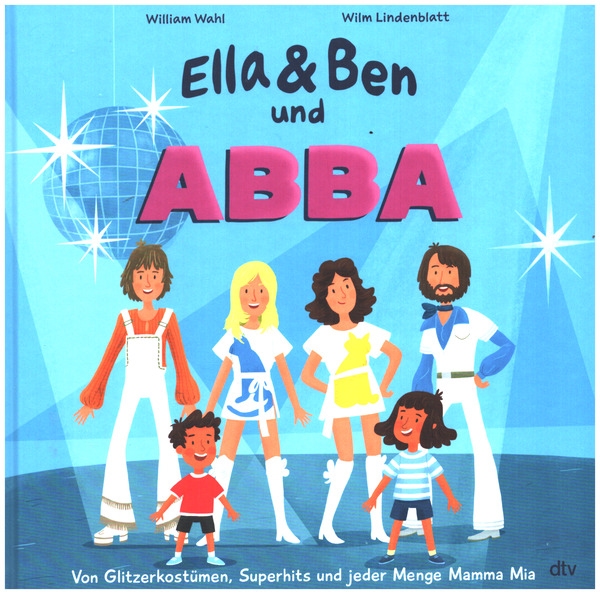 Ella & Ben und ABBA - Von Glitzerkostümen,   Superhits und jeder Menge Mamma Mia  Hardcover