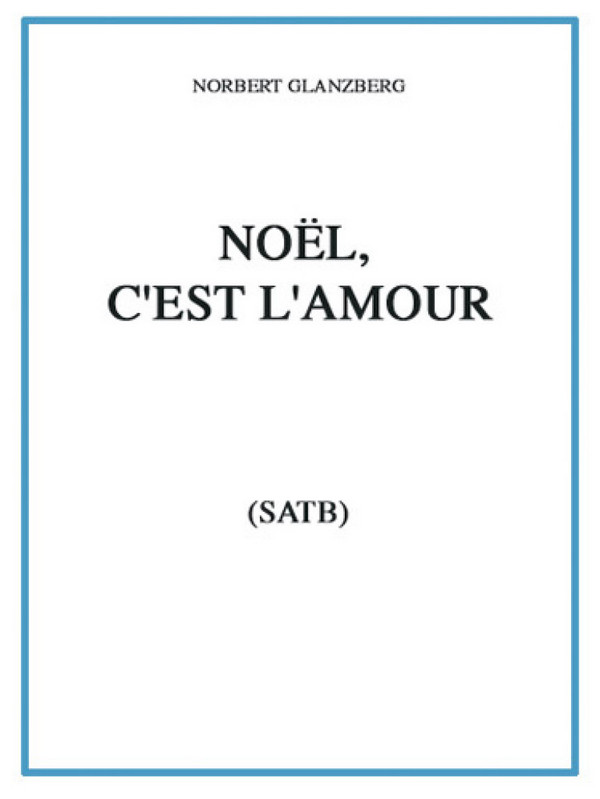 Norbert Glanzberg, Noël, C'est l'amour&nbsp;&nbsp;SATB&nbsp;&nbsp;Buch