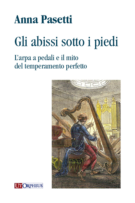 Gli abissi sotto i piedi  L'arpa a pedali e il mito del temperamento perfetto  Softcover