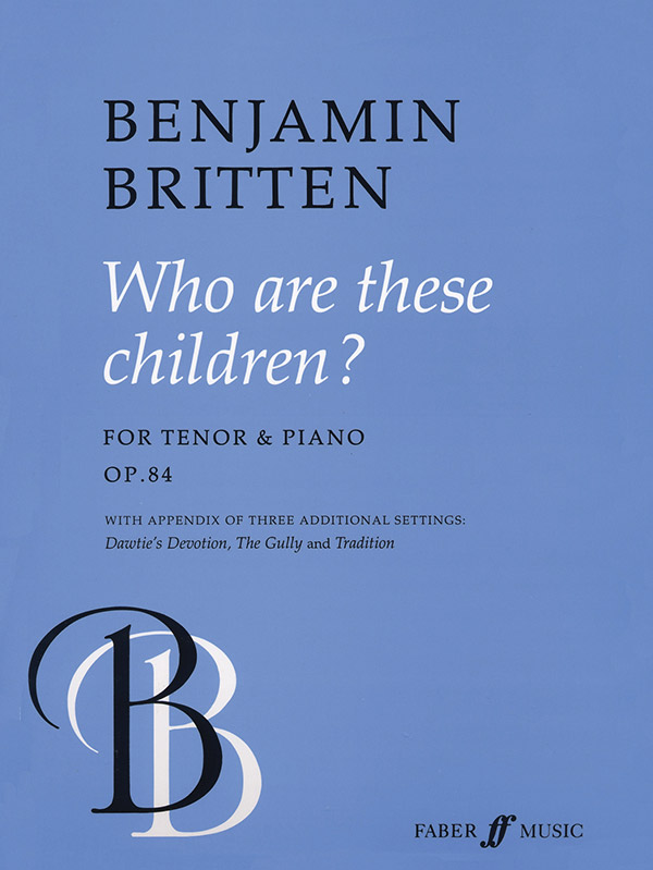 Who are these Children op.84&nbsp;&nbsp;for tenor and piano&nbsp;&nbsp;(with 3 additional settings)