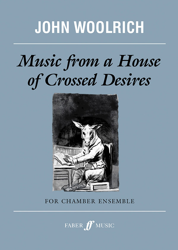 Woolrich, John Music from a House of Crossed Desires&nbsp;&nbsp;&nbsp;&nbsp;Scores