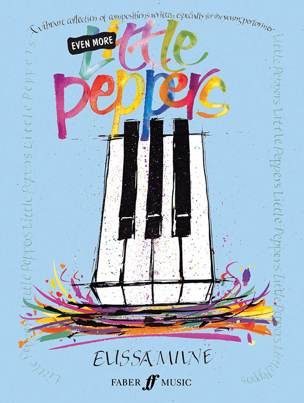 EVEN MORE LITTLE PEPPERS&nbsp;&nbsp;FOR PIANO, A VIBRANT COLLECTION OF&nbsp;&nbsp;COMPOSITIONS FOR YOUNG PERFORMERS