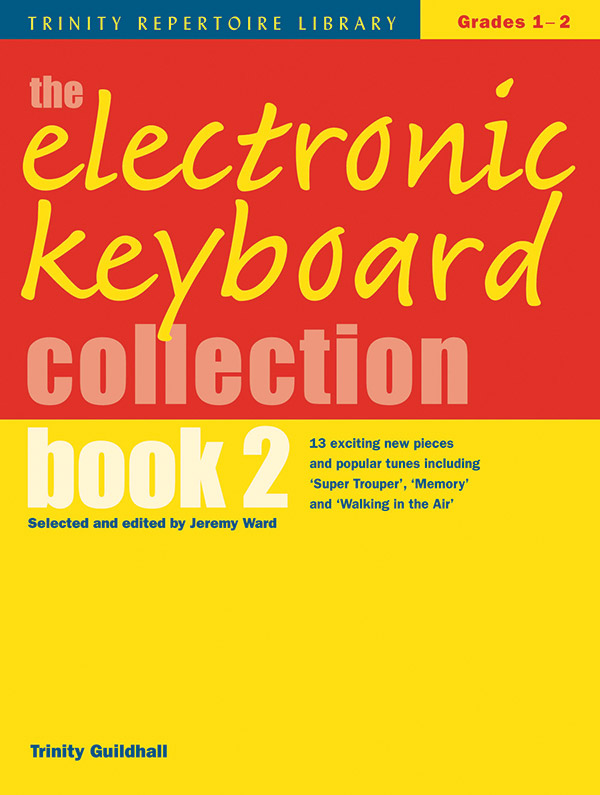 The electronic keyboard collection vol.2&nbsp;&nbsp;Trinity repertoire library grade 1-2&nbsp;&nbsp;Ward, Jeremy, ed
