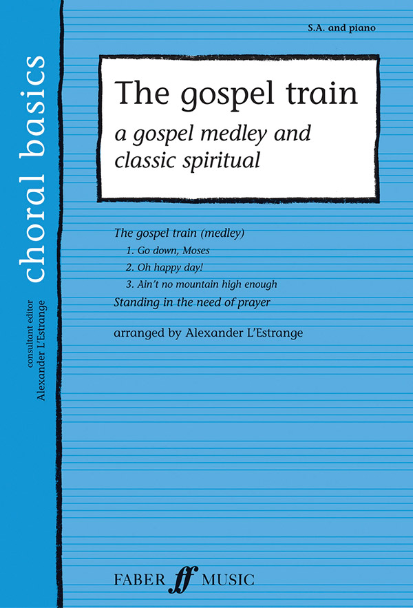 The gospel train a gospel medley and classic spiritual&nbsp;&nbsp;for female chorus and piano&nbsp;&nbsp;L'Estrange, Alexander, arr.