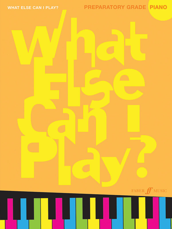 What else can I play - Preparatory Grade&nbsp;&nbsp;for piano&nbsp;&nbsp;