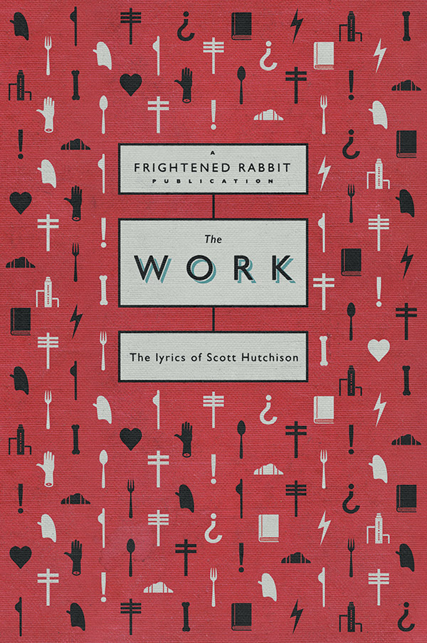 The Work - The lyrics of Scott Hutchison&nbsp;&nbsp;Rabbit, Frightened (Artist)&nbsp;&nbsp;