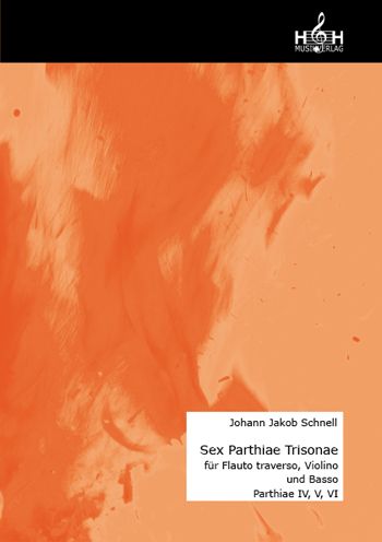 Schnell, Johann Jacob  Sex Partiae Trisonae (IV, V, VI) herausgegebe  für Flauto traverso, Violino und Basso  