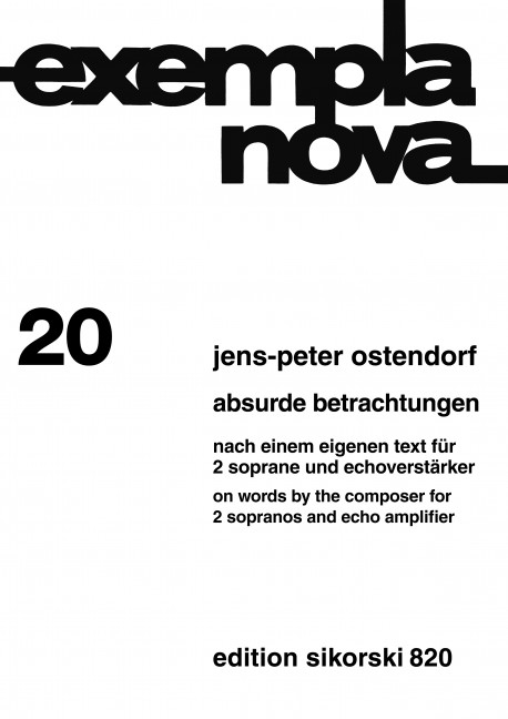 Ostendorf, Jens-Peter  [Txt:] Ostendorf, Jens P Absurde Betrachtunge&nbsp;&nbsp;Nach einem eigenen Text für 2 Soprane und Echoverstärker&nbsp;&nbsp;#F# Sopran solo (2), Echoverstärker