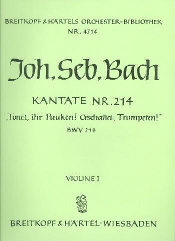 Kantate 214 Tönet, ihr Pauken!&nbsp;&nbsp;Kantate Nr.214 BWV214&nbsp;&nbsp;Violine 1