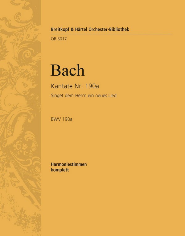 Kantate 190a Singet dem Herrn&nbsp;&nbsp;für Soli, Chor und Orchester&nbsp;&nbsp;Harmonie