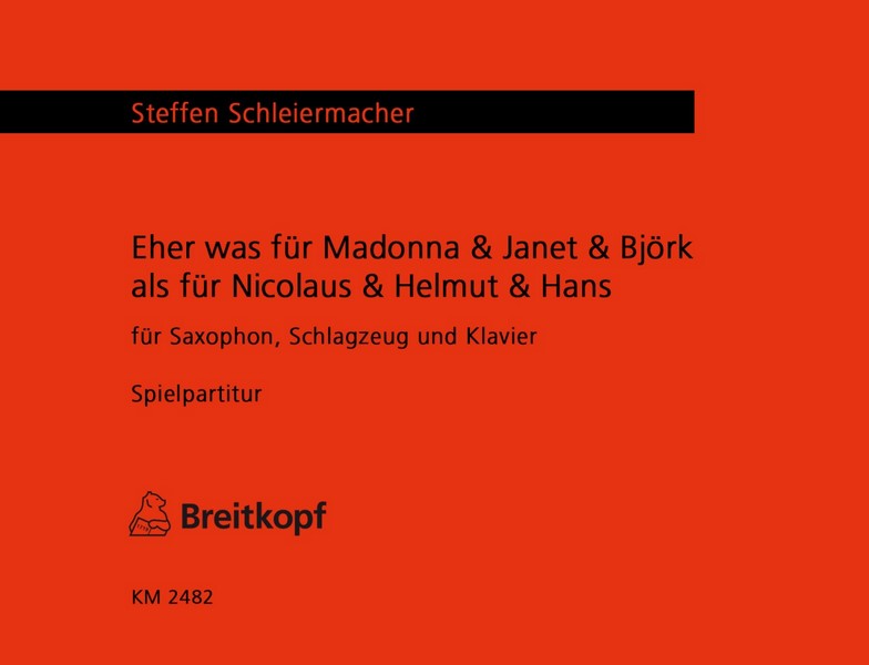 Eher was für Madonna, Janet und Björk als für Nicolaus, Helmut und Han  für Saxophon, Schlagzeug und Klavier  Partitur