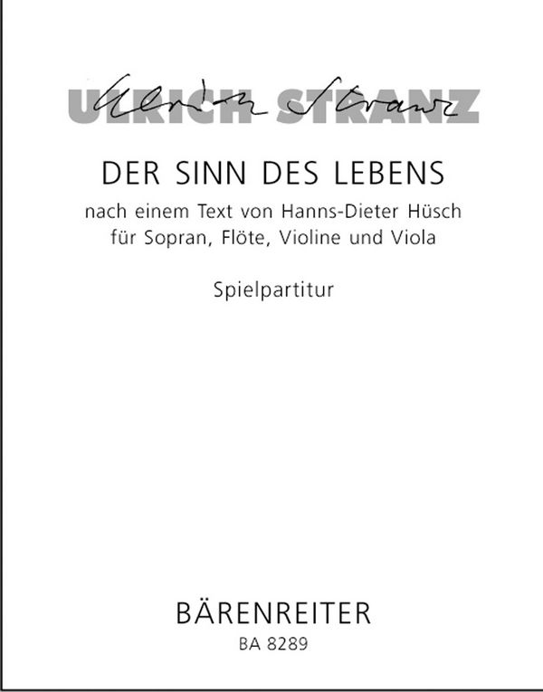 Der Sinn des Lebens  nach einem Text von Hanns-Dieter Hüsch aus dem Jahr 1960 für Sopran, F  Spielpartitur(en) SSolo/Fl/V/Va