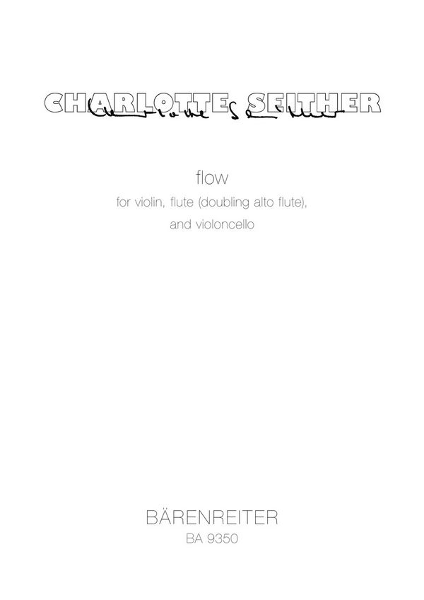 Seither, Charlotte&nbsp;&nbsp;flow für Violine, Flöte (Altflöte in G) und Violoncello (2005)&nbsp;&nbsp;