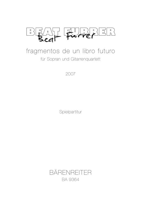 Furrer, Beat  [Txt:] Valente, Jose Angel&nbsp;&nbsp;fragmentos de un libro futuro für Sopran und Gitarrenquartett (2007)&nbsp;&nbsp;