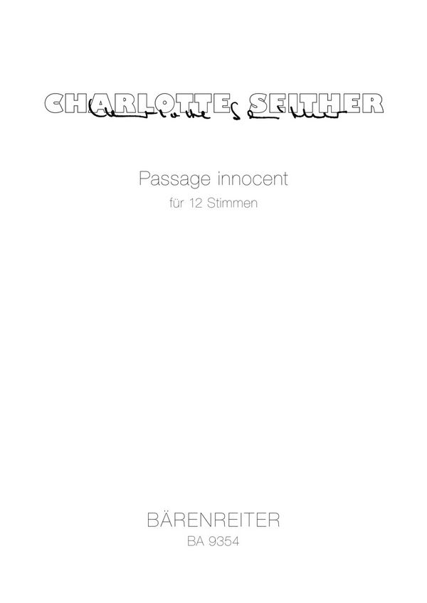 Seither, Charlotte&nbsp;&nbsp;Passage innocent für 12 Stimmen (3S, 3A, 3T, 3B) (2006)&nbsp;&nbsp;