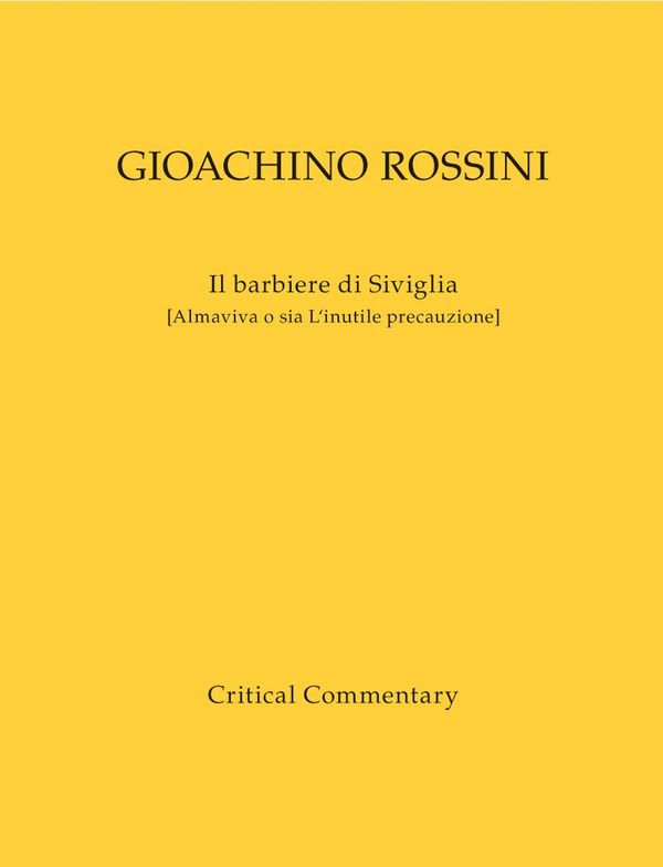 Rossini, Gioachino Il barbiere di Siviglia (Almaviva, o sia L'inutile&nbsp;&nbsp;Commedia in due atti&nbsp;&nbsp;Werkausgabe, Kritischer Bericht