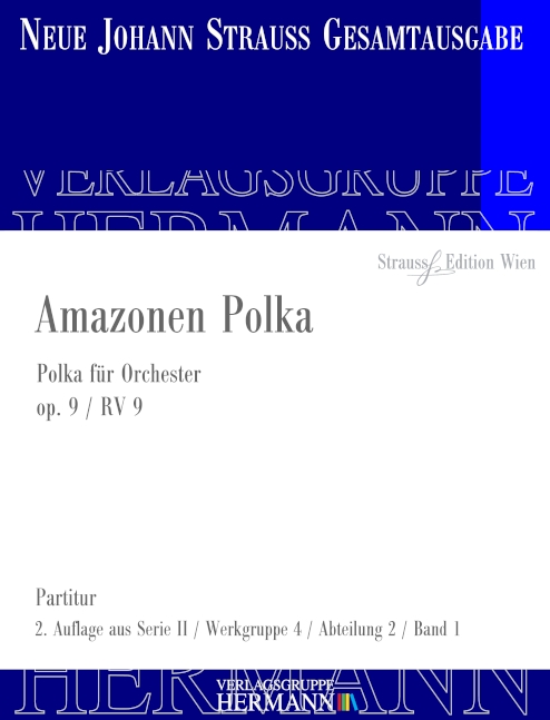Strauss (Sohn), Johann, Amazonen Polka op. 9 RV 9&nbsp;&nbsp;Orchester&nbsp;&nbsp;Partitur und Kritischer Bericht