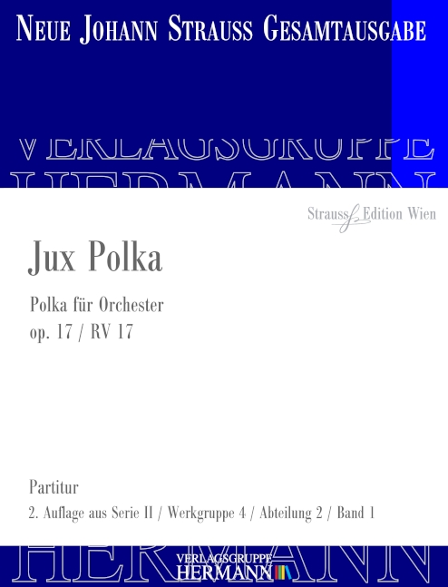 Strauss (Sohn), Johann, Jux Polka op. 17 RV 17&nbsp;&nbsp;Orchester&nbsp;&nbsp;Partitur und Kritischer Bericht