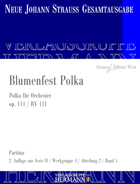 Strauss (Sohn), Johann, Blumenfest Polka op. 111 RV 111&nbsp;&nbsp;Orchester&nbsp;&nbsp;Partitur und Kritischer Bericht