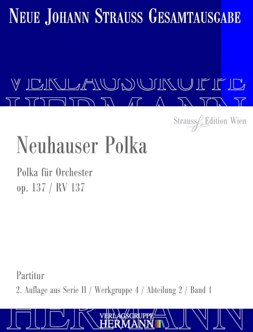 Strauss (Sohn), Johann, Neuhauser Polka op. 137 RV 137&nbsp;&nbsp;Orchester&nbsp;&nbsp;Partitur und Kritischer Bericht