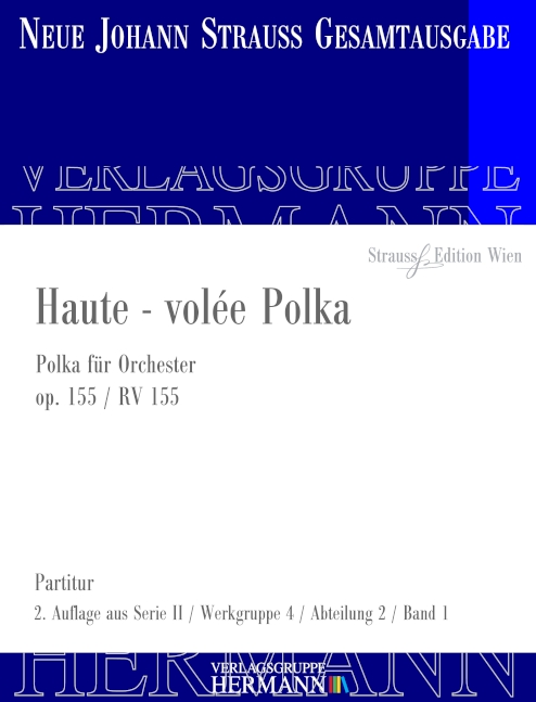 Strauss (Sohn), Johann, Haute - volée Polka op. 155 RV 155&nbsp;&nbsp;Orchester&nbsp;&nbsp;Partitur und Kritischer Bericht