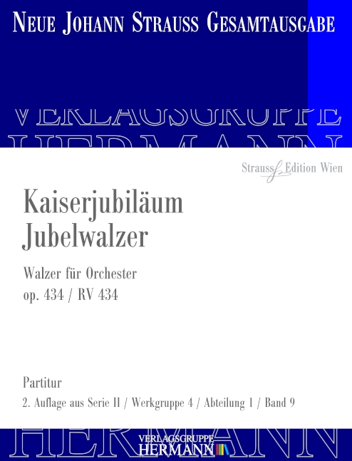 Strauss (Sohn), Johann, Kaiserjubiläum Jubelwalzer op. 434 RV 434&nbsp;&nbsp;Orchester&nbsp;&nbsp;Partitur und Kritischer Bericht