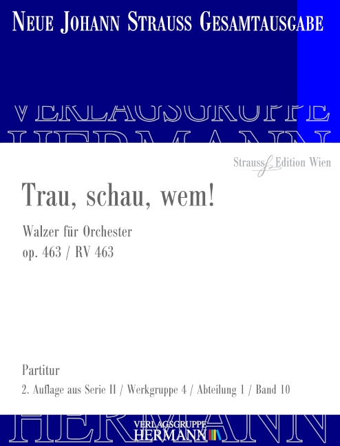 Strauss (Sohn), Johann, Trau, schau, wem! op. 463 RV 463&nbsp;&nbsp;Orchester&nbsp;&nbsp;Partitur und Kritischer Bericht