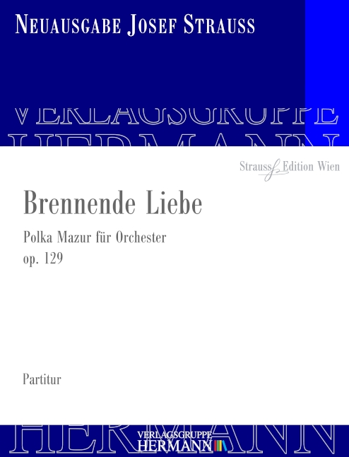 Strauss, Josef, Brennende Liebe op. 129&nbsp;&nbsp;Orchester&nbsp;&nbsp;Partitur und Kritischer Bericht