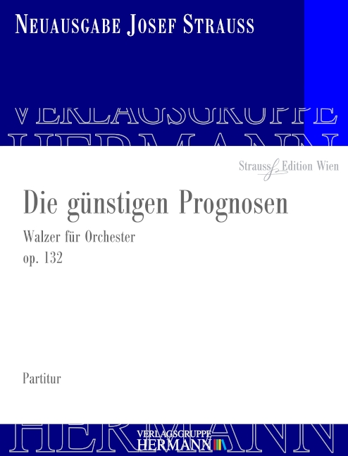 Strauss, Josef, Die günstigen Prognosen op. 132&nbsp;&nbsp;Orchester&nbsp;&nbsp;Partitur und Kritischer Bericht