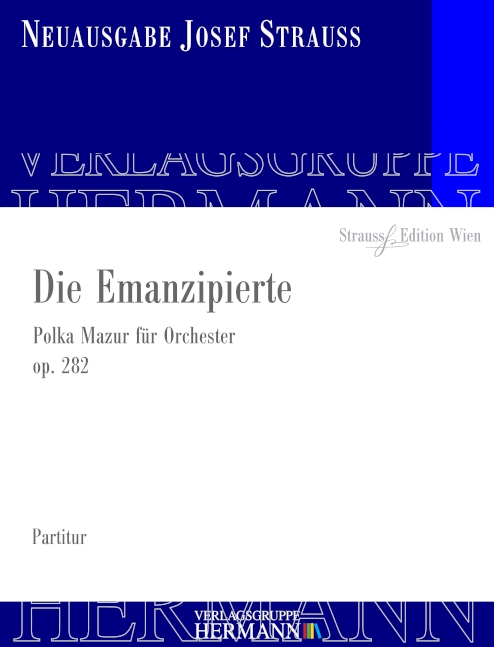 Strauss, Josef, Die Emanzipierte op. 282&nbsp;&nbsp;Orchester&nbsp;&nbsp;Partitur und Kritischer Bericht