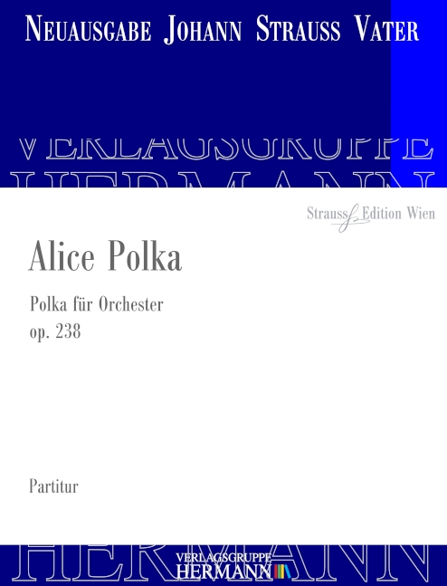 Strauss (Father), Johann, Alice Polka op. 238&nbsp;&nbsp;Orchester&nbsp;&nbsp;Partitur und Kritischer Bericht