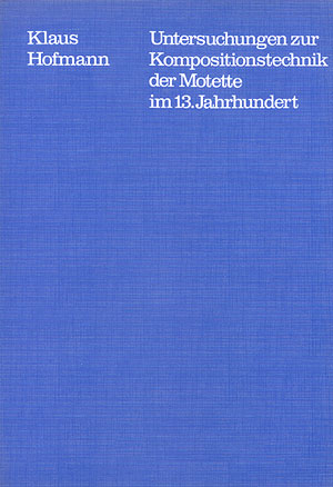 Die Motette im 13. Jahrhundert&nbsp;&nbsp;Untersuchungen zur&nbsp;&nbsp;Kompositionstechnik