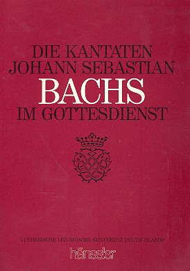 Die Kantaten Johann Sebastian Bachs&nbsp;&nbsp;im Gottesdienst Eine Arbeitshilfe&nbsp;&nbsp;