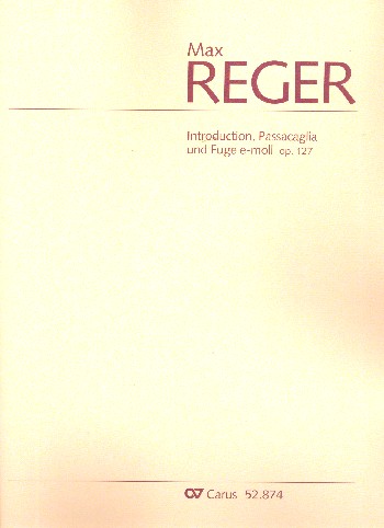Introduction, Passacaglia und Fuge e-Moll op.127&nbsp;&nbsp;für Orgel&nbsp;&nbsp;
