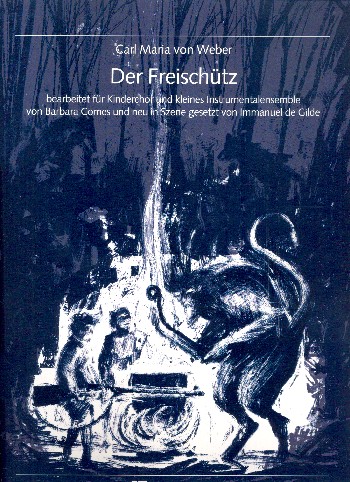 Der Freischütz  für Sprecher, Darsteller, Kinderchor und Instrumente  Partitur