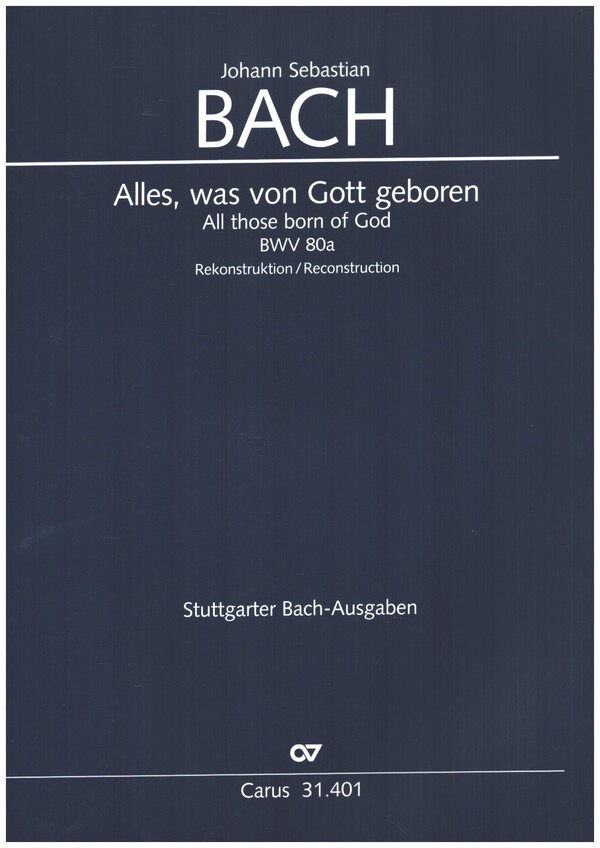 Alles, was von Gott geboren BWV80a (Rekonstruktion)&nbsp;&nbsp;für Soli SATB,gem Chor, Oben, 2 Violinen, Viola und Bc&nbsp;&nbsp;Partitur (dt/en)