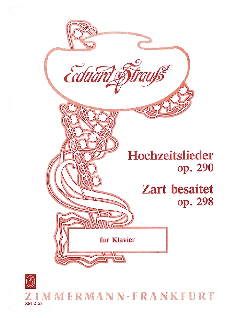 Strauss, E., Hochzeitslieder op. 290 / Zart besaitet op. 298&nbsp;&nbsp;für Klavier&nbsp;&nbsp;