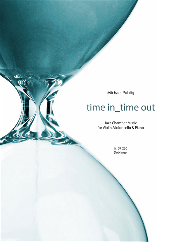 Time in Time out: für Violine, Violoncello&nbsp;&nbsp;und Klavier&nbsp;&nbsp;Stimmen