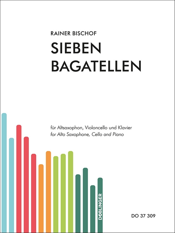 Bischof Rainer, Sieben Bagatellen&nbsp;&nbsp;Kammermusik Streicher-Bläser-Klavier&nbsp;&nbsp;