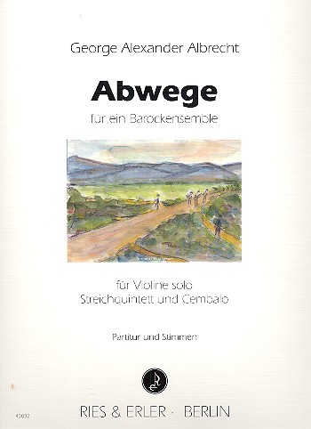 Abwege&nbsp;&nbsp;für Violine solo, 2 Violinen, Viola, Violoncello und Cembalo&nbsp;&nbsp;Partitur und Stimmen