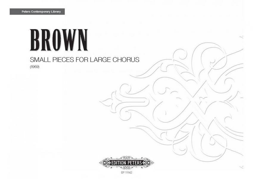 Brown, E.&nbsp;&nbsp;Small Pieces For Large Chor..., P., Gem. Chor, GH.&nbsp;&nbsp;Small Pieces For Large... (P)