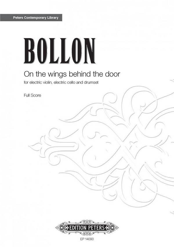Bollon, Fabrice On the wings behind the door&nbsp;&nbsp;für Electric Violin, Electric Cello und Drumset&nbsp;&nbsp;Partitur