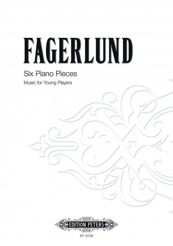 Fagerlund, Sebastian, Six Piano Pieces (Music&nbsp;&nbsp;for Young Players)&nbsp;&nbsp;