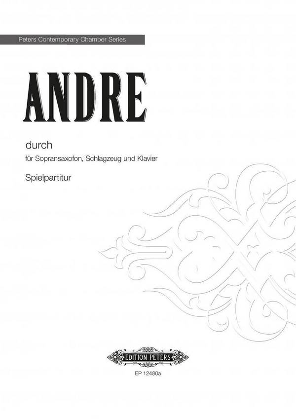 Andre, Mark Durch&nbsp;&nbsp;für Sopransaxofon, Schlagzeug und Klavier&nbsp;&nbsp;Stimmensatz (Aufführungsmaterial)
