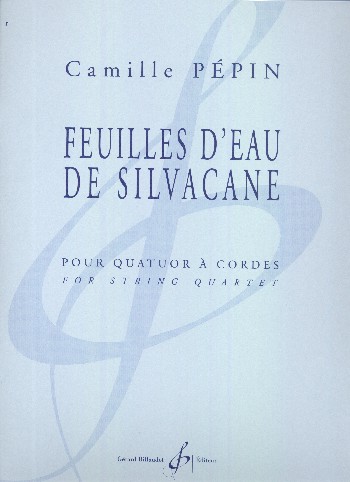 Feuilles d'eau de Silvacane&nbsp;&nbsp;pour quatuor à cordes&nbsp;&nbsp;partition et parties