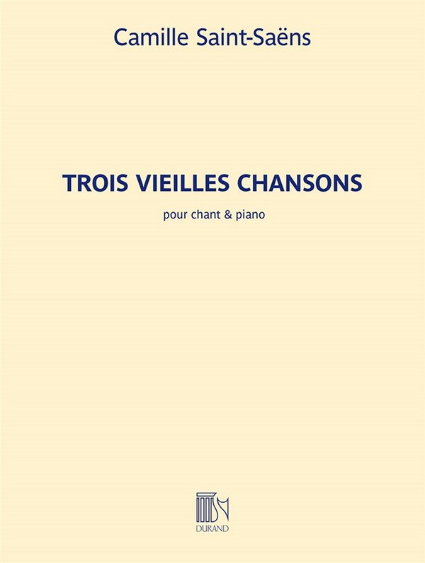 Camille Saint-Saëns, Trois Vielles Chansons&nbsp;&nbsp;pour chant et piano&nbsp;&nbsp;