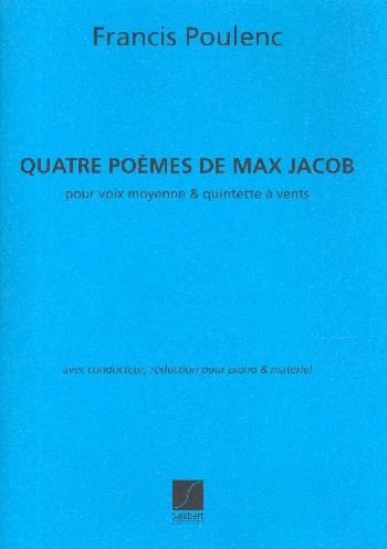 4 Poèmes de Max Jacob  für Gesang (mittel), Flöte, Oboe, Klarinette, Fagott und Trompete  Partitur, Klavierauszug und Stimmen