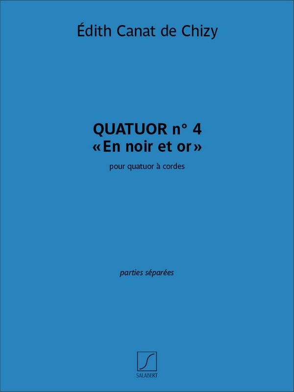 Edith Canat De Chizy, Quatuor n. 4 En noir et or&nbsp;&nbsp;Streichquartett&nbsp;&nbsp;Stimmen-Set