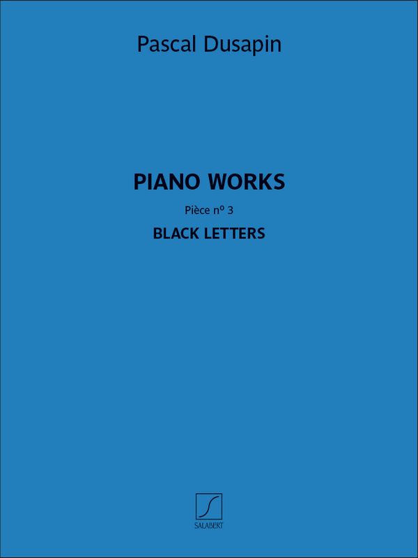 Piano works - Pièce no.3 - Black letters&nbsp;&nbsp;for piano&nbsp;&nbsp;
